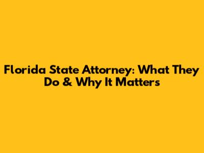 Florida State Attorney: What They Do & Why It Matters