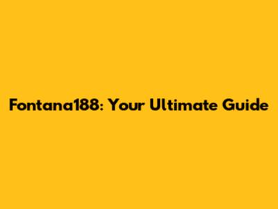 Fontana188: Your Ultimate Guide