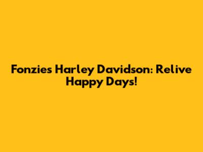 Fonzie's Harley Davidson: Relive Happy Days!