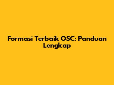 Formasi Terbaik OSC: Panduan Lengkap
