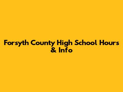 Forsyth County High School Hours & Info
