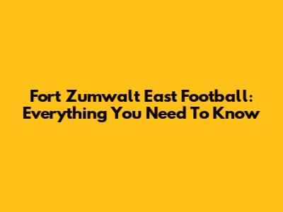 Fort Zumwalt East Football: Everything You Need To Know
