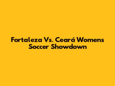 Fortaleza Vs. Ceará Women's Soccer Showdown