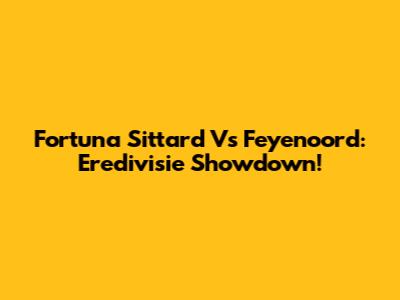 Fortuna Sittard Vs Feyenoord: Eredivisie Showdown!