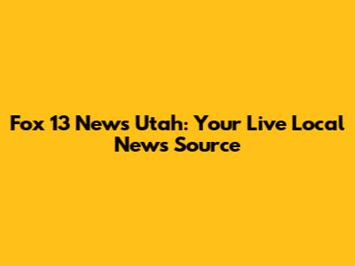 Fox 13 News Utah: Your Live Local News Source