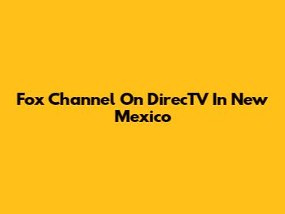 Fox Channel On DirecTV In New Mexico