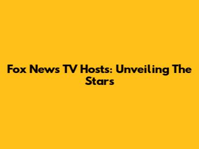 Fox News TV Hosts: Unveiling The Stars