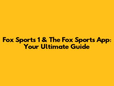 Fox Sports 1 & The Fox Sports App: Your Ultimate Guide