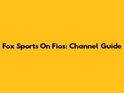 Fox Sports On Fios: Channel Guide