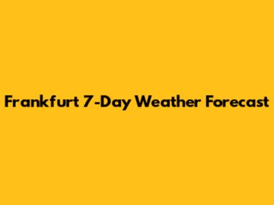 Frankfurt 7-Day Weather Forecast