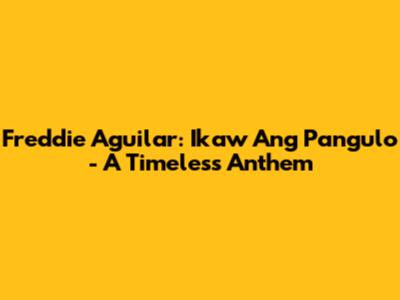 Freddie Aguilar: 'Ikaw Ang Pangulo' - A Timeless Anthem