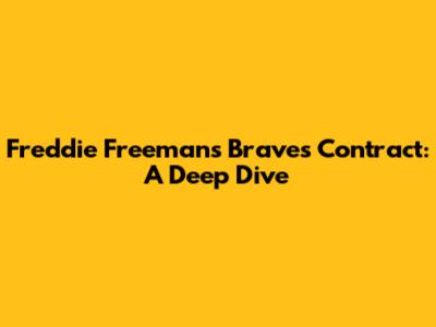 Freddie Freeman's Braves Contract: A Deep Dive