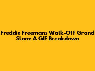 Freddie Freeman's Walk-Off Grand Slam: A GIF Breakdown