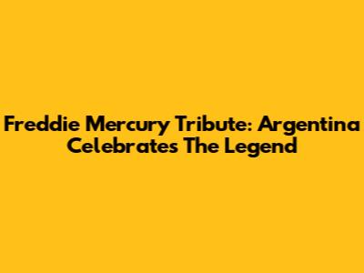 Freddie Mercury Tribute: Argentina Celebrates The Legend