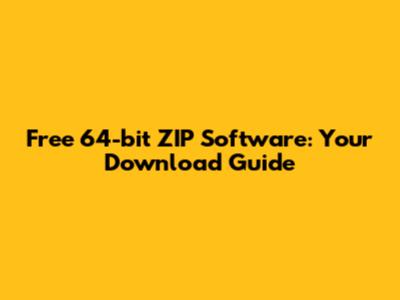 Free 64-bit ZIP Software: Your Download Guide