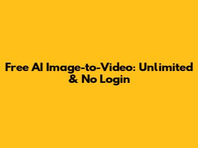 Free AI Image-to-Video: Unlimited & No Login