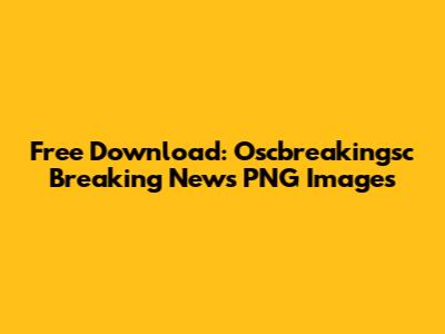 Free Download: Oscbreakingsc Breaking News PNG Images