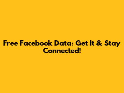 Free Facebook Data: Get It & Stay Connected!