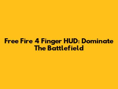 Free Fire 4 Finger HUD: Dominate The Battlefield