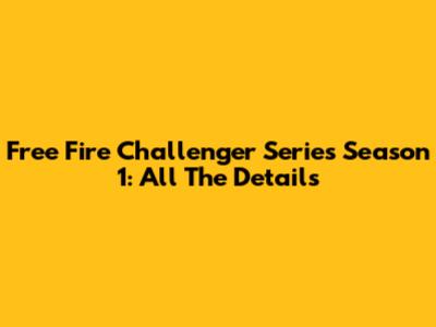 Free Fire Challenger Series Season 1: All The Details