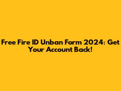 Free Fire ID Unban Form 2024: Get Your Account Back!