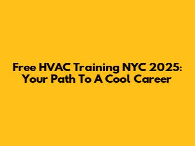Free HVAC Training NYC 2025: Your Path To A Cool Career