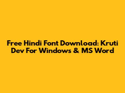 Free Hindi Font Download: Kruti Dev For Windows & MS Word