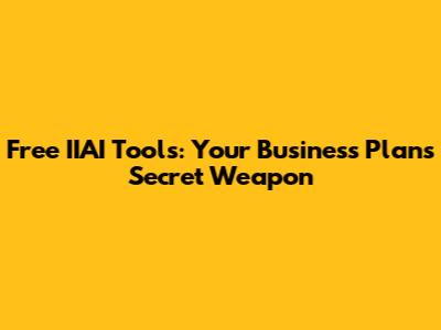 Free IIAI Tools: Your Business Plan's Secret Weapon