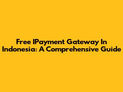 Free IPayment Gateway In Indonesia: A Comprehensive Guide