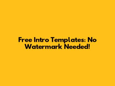Free Intro Templates: No Watermark Needed!