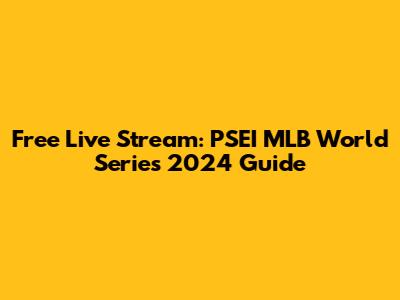 Free Live Stream: PSEI MLB World Series 2024 Guide