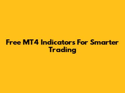 Free MT4 Indicators For Smarter Trading