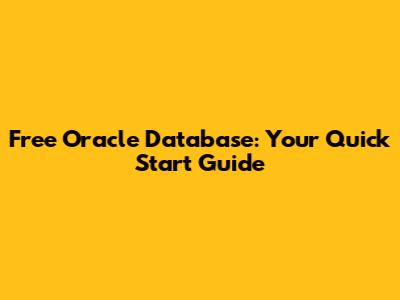Free Oracle Database: Your Quick Start Guide
