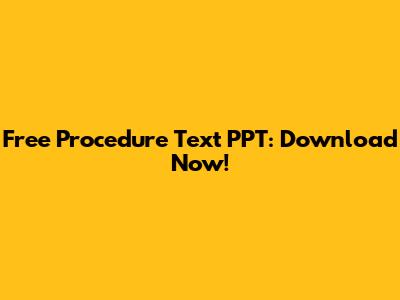 Free Procedure Text PPT: Download Now!