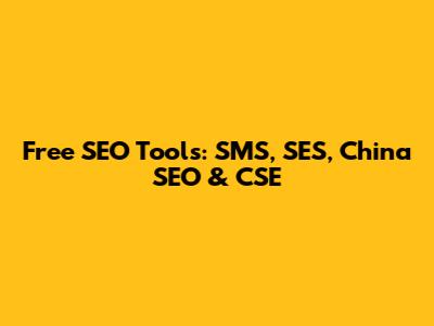 Free SEO Tools: SMS, SES, China SEO & CSE