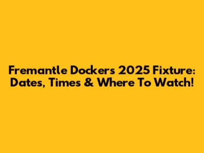 Fremantle Dockers 2025 Fixture: Dates, Times & Where To Watch!