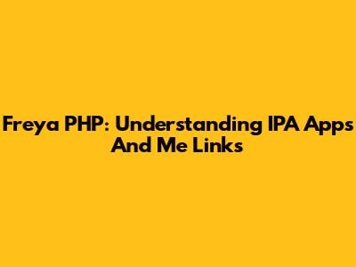 Freya PHP: Understanding IPA Apps And Me Links