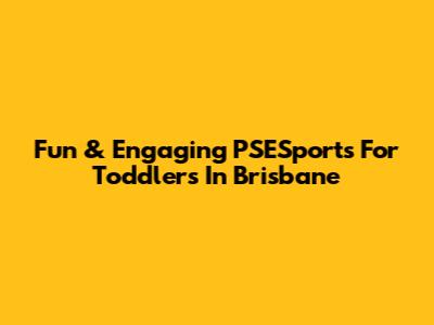 Fun & Engaging PSESports For Toddlers In Brisbane
