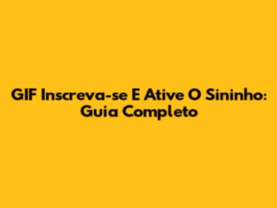 GIF Inscreva-se E Ative O Sininho: Guia Completo