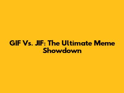 GIF Vs. JIF: The Ultimate Meme Showdown