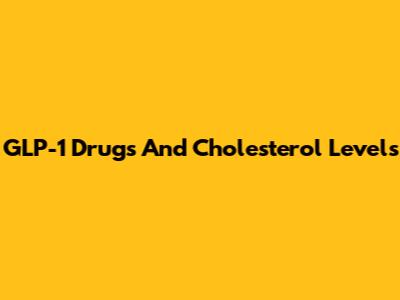 GLP-1 Drugs And Cholesterol Levels
