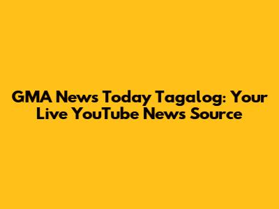 GMA News Today Tagalog: Your Live YouTube News Source