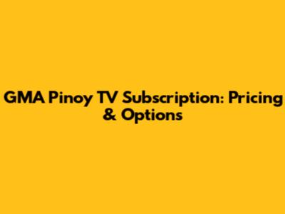 GMA Pinoy TV Subscription: Pricing & Options