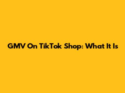 GMV On TikTok Shop: What It Is