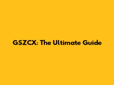 GSZCX: The Ultimate Guide