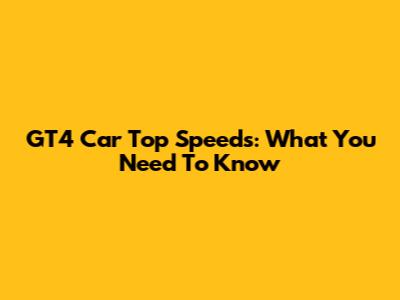 GT4 Car Top Speeds: What You Need To Know