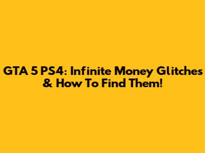 GTA 5 PS4: Infinite Money Glitches & How To Find Them!