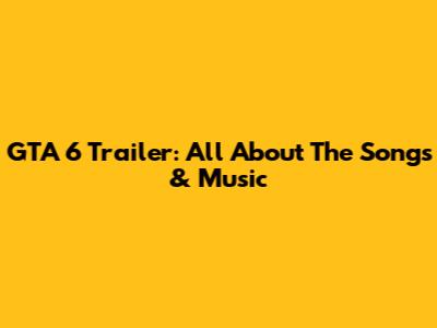 GTA 6 Trailer: All About The Songs & Music