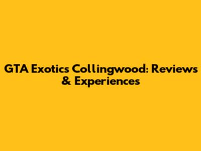 GTA Exotics Collingwood: Reviews & Experiences