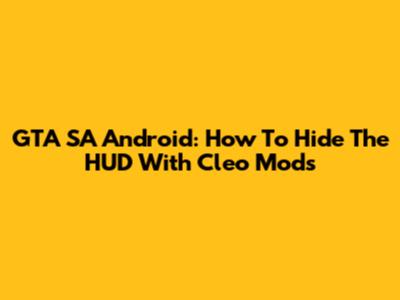 GTA SA Android: How To Hide The HUD With Cleo Mods